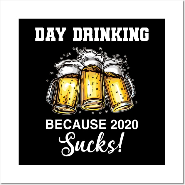 Day Drinking Because 2020 Sucks Beer Drink Wall Art by paveldmit